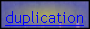 duplication